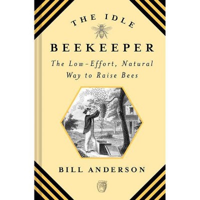 The Idle Beekeeper - by  Bill Anderson (Hardcover)