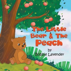 The Little Bear and The Peach - by  Bobbie Lavender (Paperback) - 1 of 1