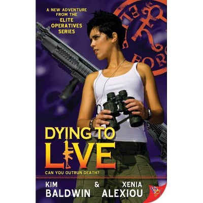 Dying to Live - (Elite Operatives) by  Xenia Alexiou & Kim Baldwin (Paperback)