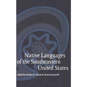 Native Languages of the Southeastern United States - by  Janine Scancarelli & Heather K Hardy (Hardcover) - 1 of 1