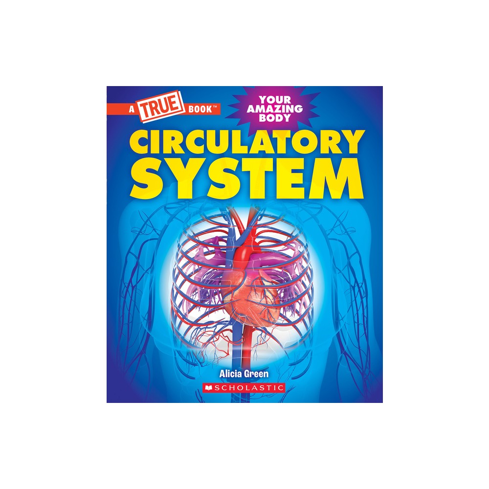 Circulatory System (a True Book: Your Amazing Body