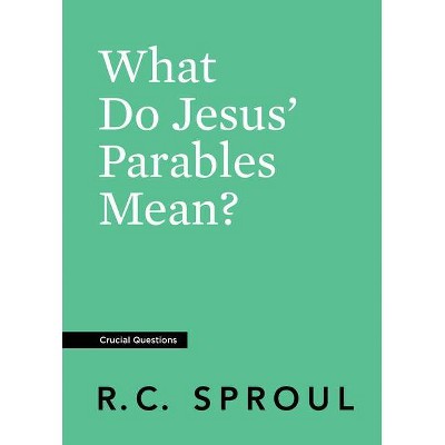 What Do Jesus' Parables Mean? - (Crucial Questions) by  R C Sproul (Paperback)