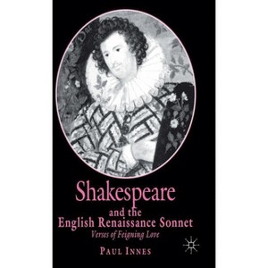 Shakespeare and the English Renaissance Sonnet - (Verses of Feigning Love) by  P Innes (Hardcover) - 1 of 1