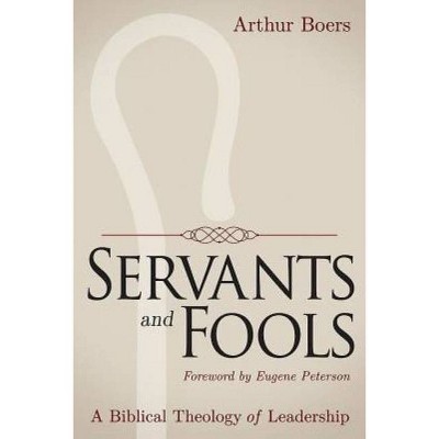 Servants and Fools - by  Arthur Boers (Paperback)