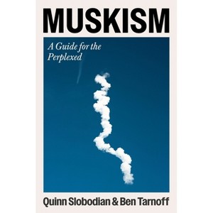 Muskism - by  Quinn Slobodian & Ben Tarnoff (Hardcover) - 1 of 1
