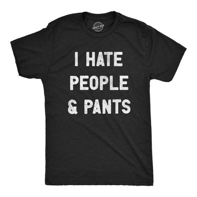 Mens I Hate People And Pants T Shirt Funny Anti Social Joke Tee For Guys - Crazy Dog Men's T Shirt