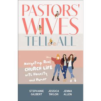 Pastors' Wives Tell All - by Stephanie Gilbert & Jessica Taylor & Jenna Allen