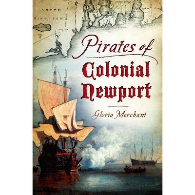 Pirates of Colonial Newport - by  Gloria Merchant (Paperback)