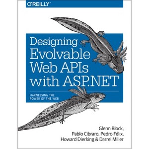 Designing Evolvable Web APIs with ASP.NET - by  Glenn Block & Pablo Cibraro & Pedro Felix & Howard Dierking & Darrel Miller (Paperback) - 1 of 1