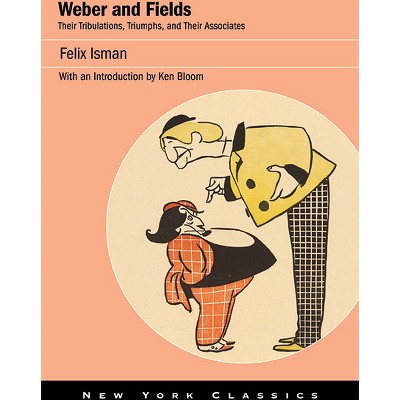 Weber and Fields - (New York Classics) by  Felix Isman (Paperback)