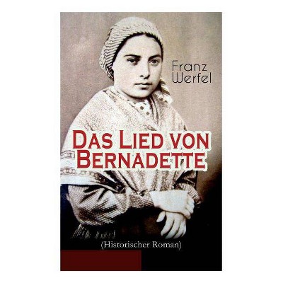 Das Lied von Bernadette (Historischer Roman) - by  Franz Werfel (Paperback)