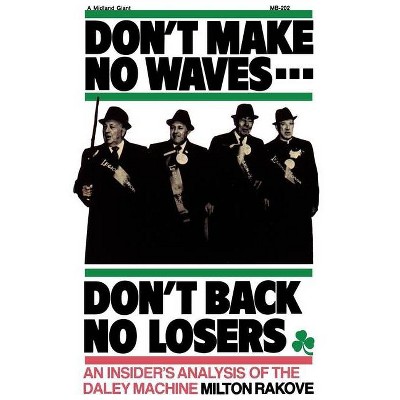 Don't Make No Waves...Don't Back No Losers - by  Milton L Rakove (Paperback)