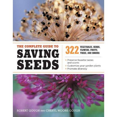 The Complete Guide to Saving Seeds - by  Robert E Gough & Cheryl Moore-Gough (Paperback)