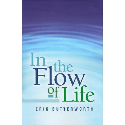 In the Flow of Life - by  Eric Butterworth (Paperback)