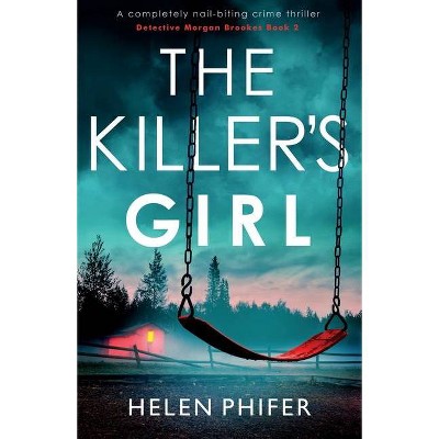 The Killer's Girl - (Detective Morgan Brookes) by  Helen Phifer (Paperback)