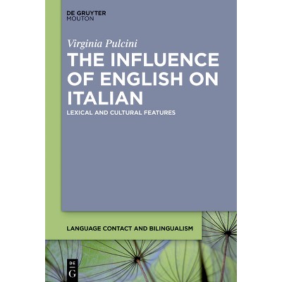 The Influence of English on Italian - (Language Contact and Bilingualism [Lcb]) by  Virginia Pulcini (Paperback)