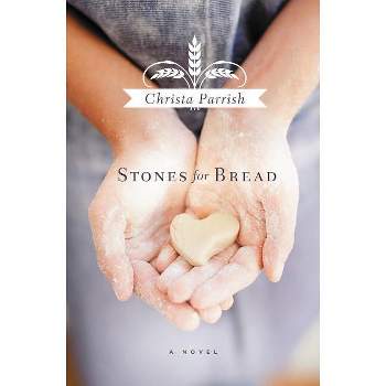 Stones for Bread - by  Christa Parrish (Paperback)