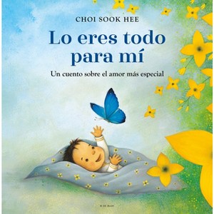 Lo Eres Todo Para Mí. Un Cuento Sobre El Amor Más Especial / You Are Everything to Me - by  Choi Sook Hee (Hardcover) - 1 of 1