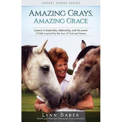 Amazing Grays, Amazing Grace - (Gospel Horse) by  Lynn Baber (Paperback)