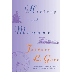 History and Memory - (European Perspectives: A Social Thought and Cultural Criticism) by  Jacques Le Goff (Paperback) - 1 of 1