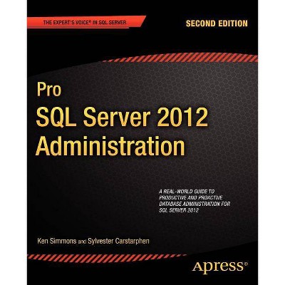 Pro SQL Server 2012 Administration - (Expert's Voice in SQL Server) 2nd Edition by  Ken Simmons & Sylvester Carstarphen (Paperback)