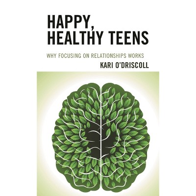 Happy, Healthy Teens - by  Kari O'Driscoll (Paperback)