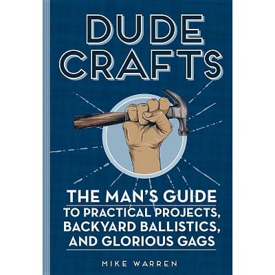 Dude Crafts - by  Mike Warren (Hardcover)