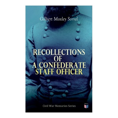 Recollections Of A Confederate Staff Officer - By Gilbert Moxley Sorrel ...