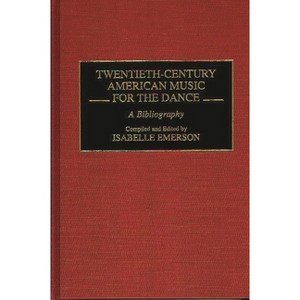 Twentieth-Century American Music for the Dance - (Music Reference Collection) by  Isabelle Emerson (Hardcover) - 1 of 1