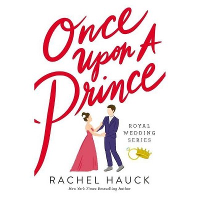 Once Upon a Prince - (Royal Wedding) by  Rachel Hauck (Paperback)