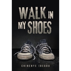 Walk in My Shoes - by  Chinenye Ibegbu (Paperback) - 1 of 1