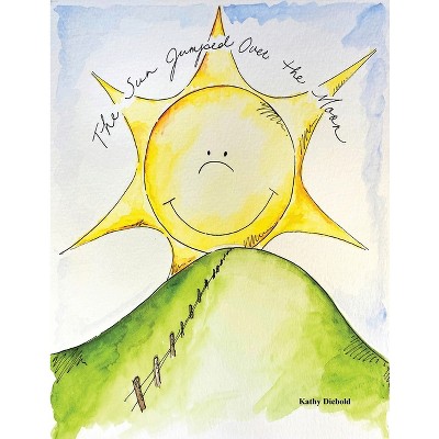The Sun Jumped Over the Moon - by  Kathy Diebold (Paperback)