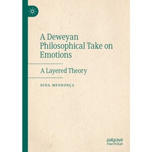 A Deweyan Philosophical Take on Emotions - by  Dina Mendonça (Hardcover) - 1 of 1