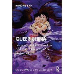 Queer China - (Literary Cultures of the Global South) by Hongwei Bao - 1 of 1