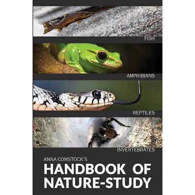 The Handbook Of Nature Study in Color - Fish, Reptiles, Amphibians, Invertebrates - by  Anna Comstock (Paperback)