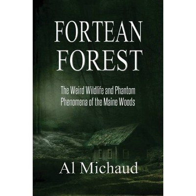 Fortean Forest - by  Al Michaud (Paperback)