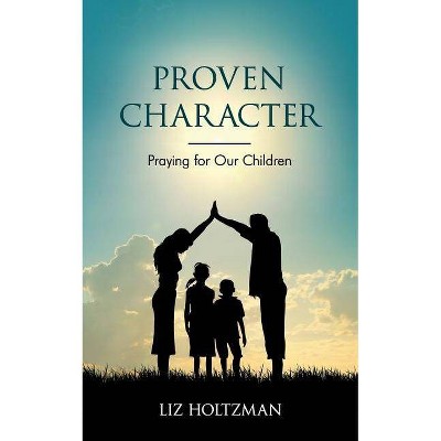 Proven Character - by  Liz Holtzman (Paperback)