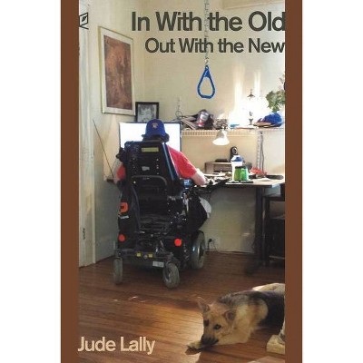 In With the Old, Out With the New - by  Jude Lally (Paperback)