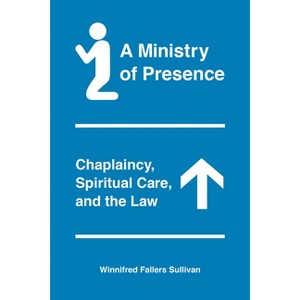 A Ministry of Presence - by  Winnifred Fallers Sullivan (Paperback) - 1 of 1