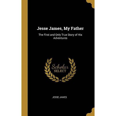 Jesse James, My Father - (Hardcover)