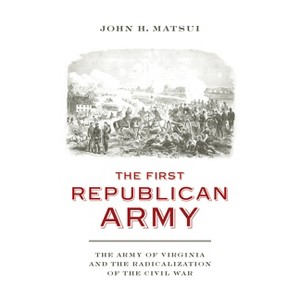 The First Republican Army - (Nation Divided) by  John H Matsui (Hardcover) - 1 of 1