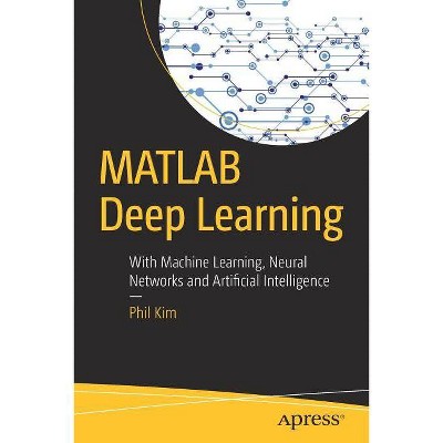 MATLAB Deep Learning - by  Phil Kim (Paperback)