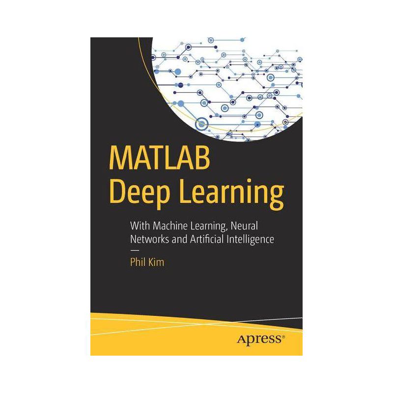 MATLAB Deep Learning - by  Phil Kim (Paperback), 1 of 2