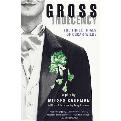 Gross Indecency - by  Moises Kaufman (Paperback)