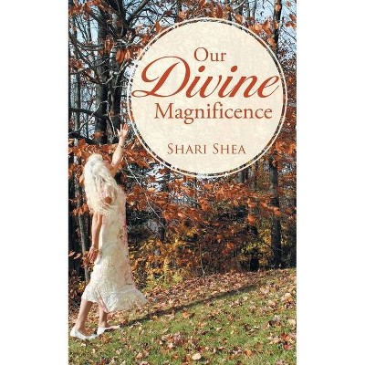 Our Divine Magnificence - by  Shari Shea (Paperback)