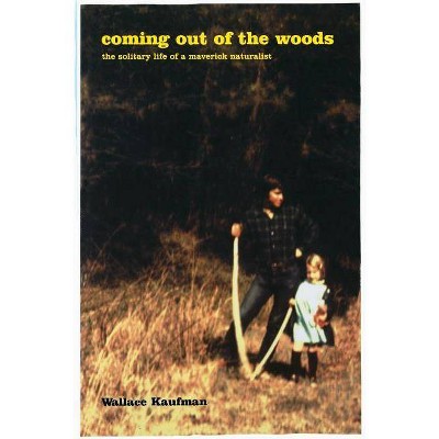  Coming Out of the Woods - by  Wallace Kaufman (Paperback) 