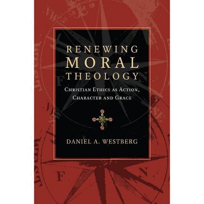 Renewing Moral Theology - by  Daniel A Westberg (Paperback)