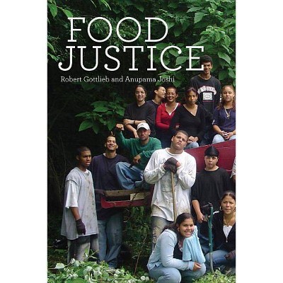 Food Justice - (Food, Health, and the Environment) by  Robert Gottlieb & Anupama Joshi (Paperback)