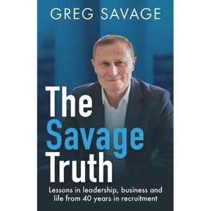 The Savage Truth - by  Greg Savage (Paperback) - 1 of 1