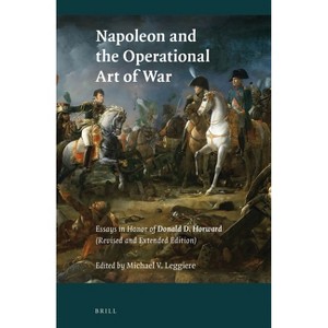 Napoleon and the Operational Art of War - (History of Warfare) 2nd Edition by  Michael V Leggiere (Paperback) - 1 of 1